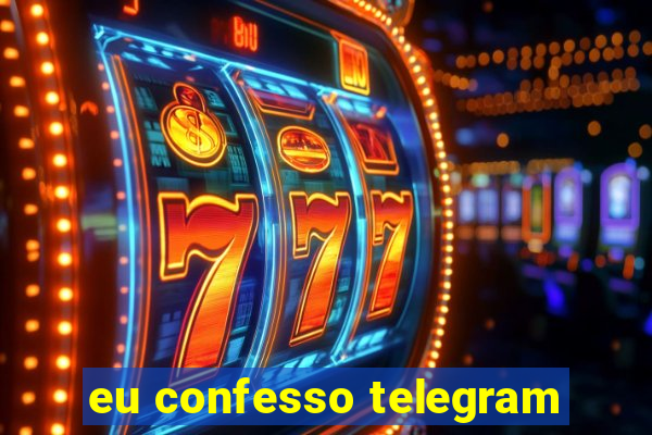 eu confesso telegram